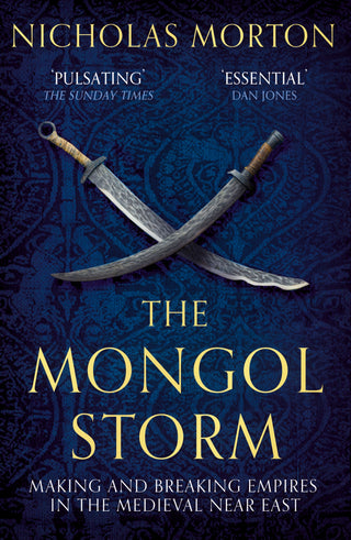 Mongol Storm: Making And Breaking Empires In The Medieval Near East