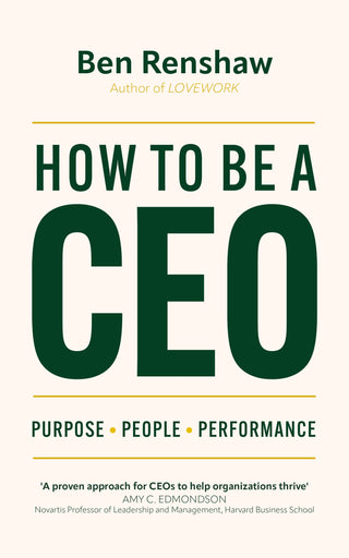 How to be A Ceo: Purpose. People. Performance.