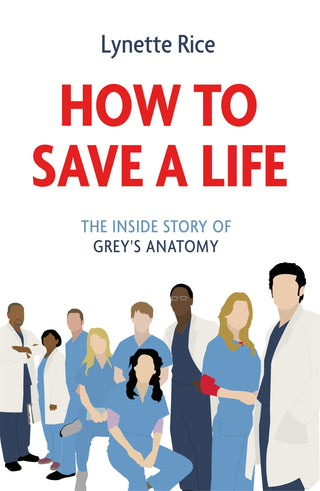 How To Save A Life: The Inside Story Of Grey'S Anatomy