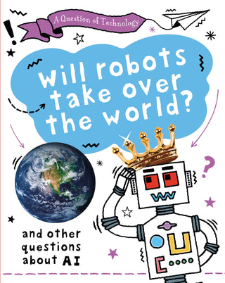 A Question Of Technology: Will Robots Take Over The World?