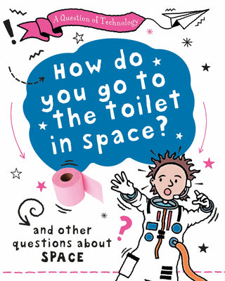 A Question Of Technology: How Do You Go To Toilet In Space?