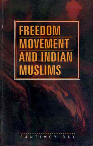 Freedom Movement And Indian Muslims - 2nd Edition
