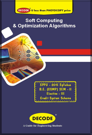 Soft Computing & Optimization Algorithms for SPPU 15 Course (BE - II - Comp. - 410252D) (Decode) (OLD EDITION)