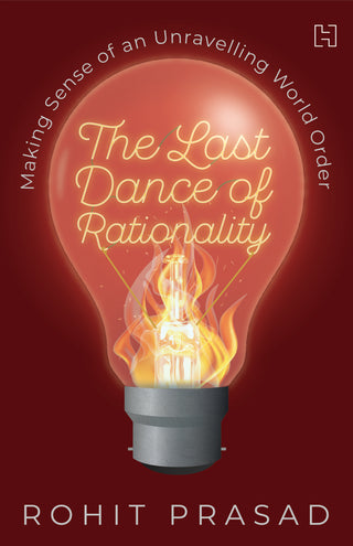 The Last Dance of Rationality: Making Sense of an Unravelling World Order