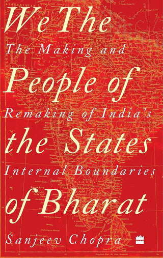 We, the People of the States of Bharat : The Making and Remaking of India's Internal Boundaries