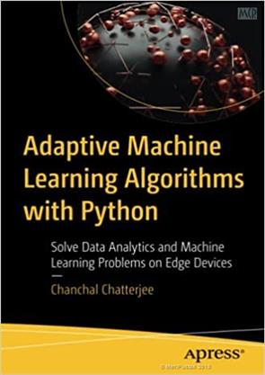 Adaptive Machine Learning Algorithms with Python: Solve Data Analytics and Machine Learning Problems on Edge Devices