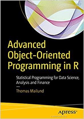 Advanced Object-Oriented Programming in R: Statistical Programming for Data Science, Analysis and Finance