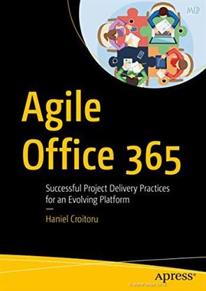 Agile Office 365: Successful Project Delivery Practices for an Evolving Platform (DP)