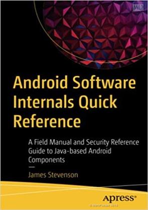 Android Software Internals Quick Reference: A Field Manual and Security Reference Guide to Java-based Android Components