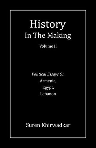 History In The Making Volume 2 Political Essays On Armenia, Egypt, Lebanon