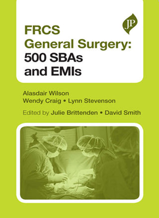 FRCS General Surgery Section 1: 500 SBAs and EMIs, Second Edition