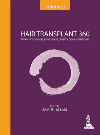 Hair Transplant 360: Advances, Techniques, Business Development, and Global Perspectives (Volume-3)