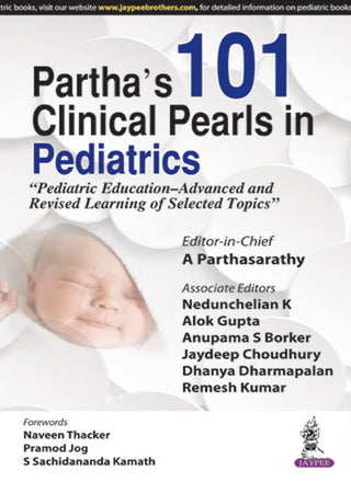 Partha’s 101 Clinical Pearls in Pediatrics (Pediatric Education–Advanced and Revised Learning of Selected Topics)