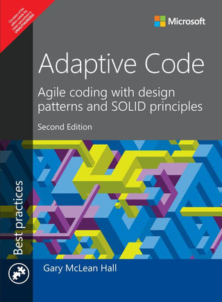 Adaptive Code: Agile coding with design patterns and SOLID
principles, 2e