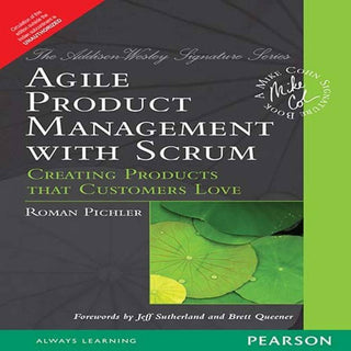 Agile Product Management with Scrum: Creating Products that
Customers Love