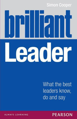 Brilliant Leader: What the best leaders know, do and say