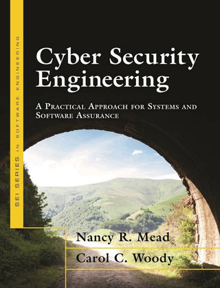 Cyber Security Engineering: A Practical Approach for Systems and
Software Assurance, 1/e