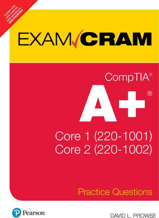 CompTIA A+ Practice Questions Exam Cram Core 1 (220-1001) and Core 2 (220-1002)