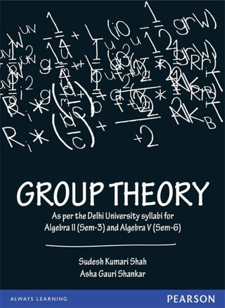 Group Theory : Covers the University of Delhi B.Sc. Mathematics (Hons) syllabi of Algebra II (Sem-3) and Algebra V (Sem-6), 1/e