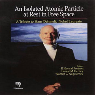 Isolated Atomic Particle at Rest in Free Space, An: A Tribute to Hans Dehmelt, Nobel Laureate