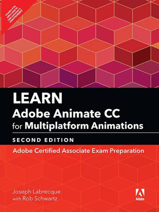 Learn Adobe Animate CC for Multiplatform Animations: Adobe
Certified Associate Exam Preparation, 2e