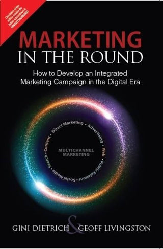 Marketing in the Round: How to Develop an Integrated Marketing
Campaign in the Digital Era
