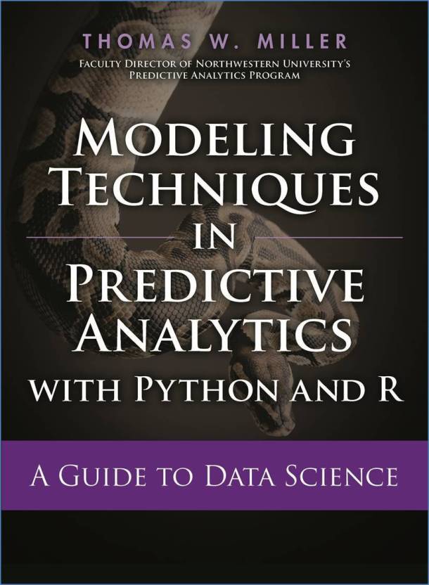 Modeling Techniques in Predictive Analytics with Python and R, 1e ...