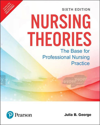 Nursing Theories: The Base for Professional Nursing Practice, 6e
