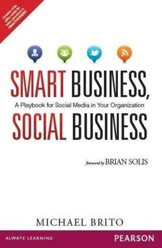 Smart Business, Social Business: A Playbook for Social Media in Your
Organization