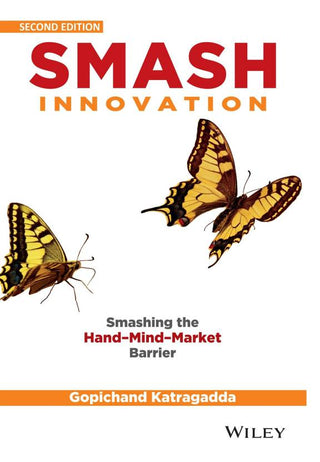 Smash Innovation Smashing the Hand-Mind-Market Barrier, 2ed