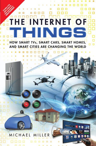 The Internet of Things: How Smart TVs, Smart Cars, Smart Homes,
and Smart Cities Are Changing the World