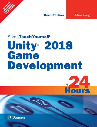 Unity 2018 Game Development in 24 Hours, Sams Teach Yourself, 3e