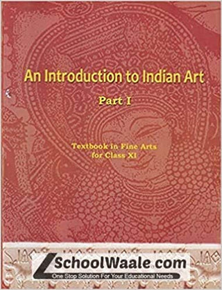 An Introduction To Indian Art Part I Textbook In Fine Arts For Class XI