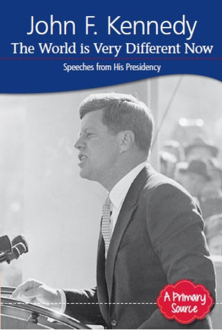 John F. Kennedy The World Is Very Different Now