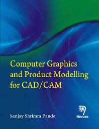 CAD/CAM साठी संगणक ग्राफिक्स आणि उत्पादन मॉडेलिंग