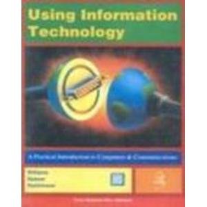 Using Information Technology A Practical Introduction To Computers & Communications