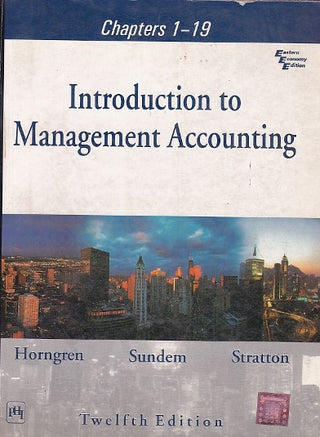 Introduction To Management Accounting Chapters 1-19 (Twelfth Edition)