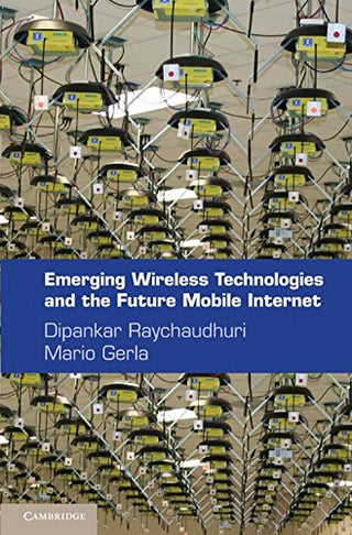 Emerging Wireless Technologies And The Future Mobile Internet