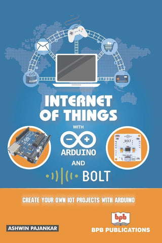 Internet Of Things With Arduino And Bolt Create Your Own Projects With Arduino