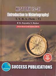HISTORY (S-3) INTRODUCTION TO HISTORIOGRAPHY : For T.Y.B.A. (Sem-V)