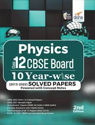 भौतिकशास्त्र इयत्ता 12 सीबीएसई बोर्ड 10 वर्षवार (2013 - 2022) (दुसरी आवृत्ती)