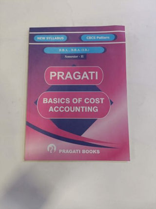 Pragati Basics Of Cost Accounting B.B.A., B.B.A. (I.B.) Semester -II