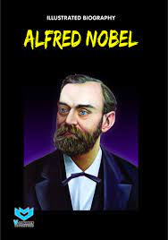 Illustrated Biography Of Alfred Nobel