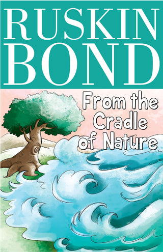 Ruskin Bond From The Cradle Of Nature