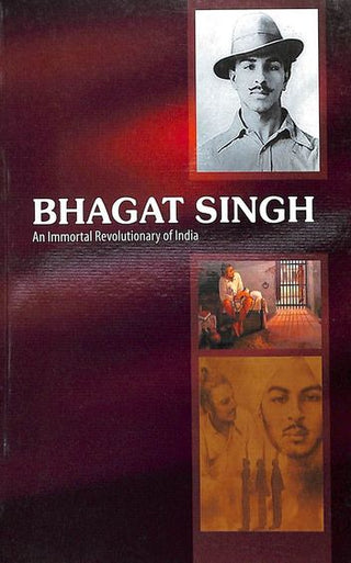 Bhagat Singh An Immortal Revolutionary Of India