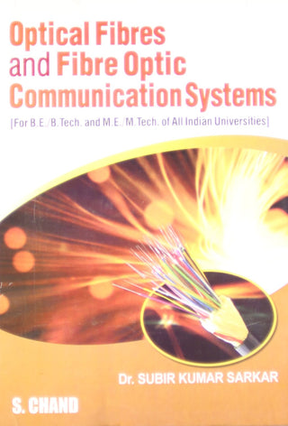 Optical Fibres And Fibre Optic Communication Systems (For B.E./B.Tech. And M.E./M.Tech.)