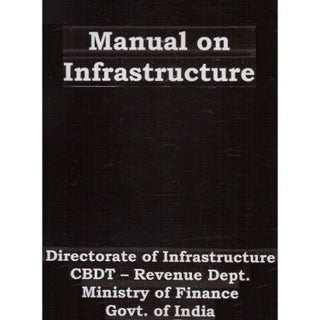 Manual On Infrastructure Directorate Of Infrastructure CBDT - Revenue Dept. Ministry Of Finance Govt. Of India