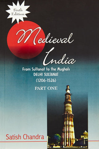 Medieval India:  From Sultanat To Mughal Delhi Sultanat (1206-1526) Part One