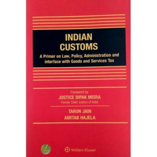 Indian Customs A Primer On Law, Policy, Administration And Interface With Goods And Services Tax