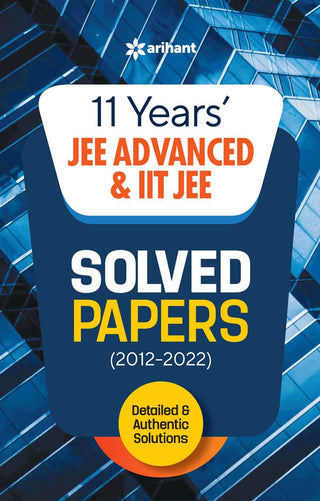 11 Years' JEE ADVANCED & IIT JEE Solved Papers (2012-2022)